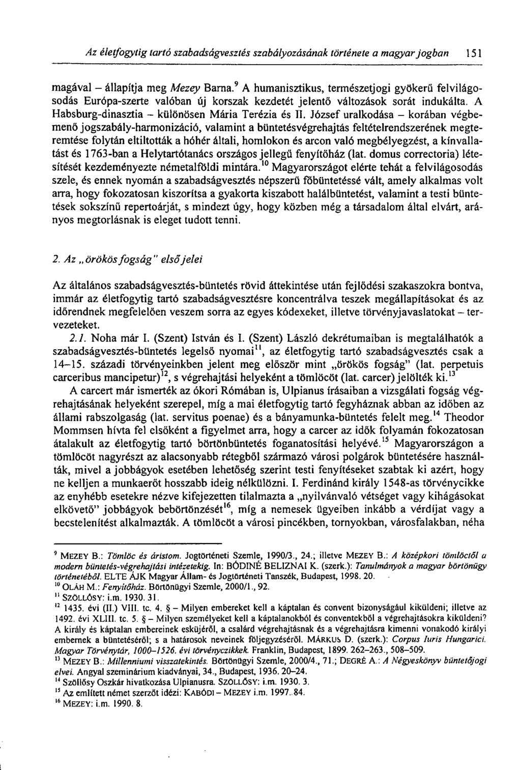 Az életfogytig tartó szabadságvesztés szabályozásának története a magyar jogban 151 magával - állapítja meg Mezey Barna.