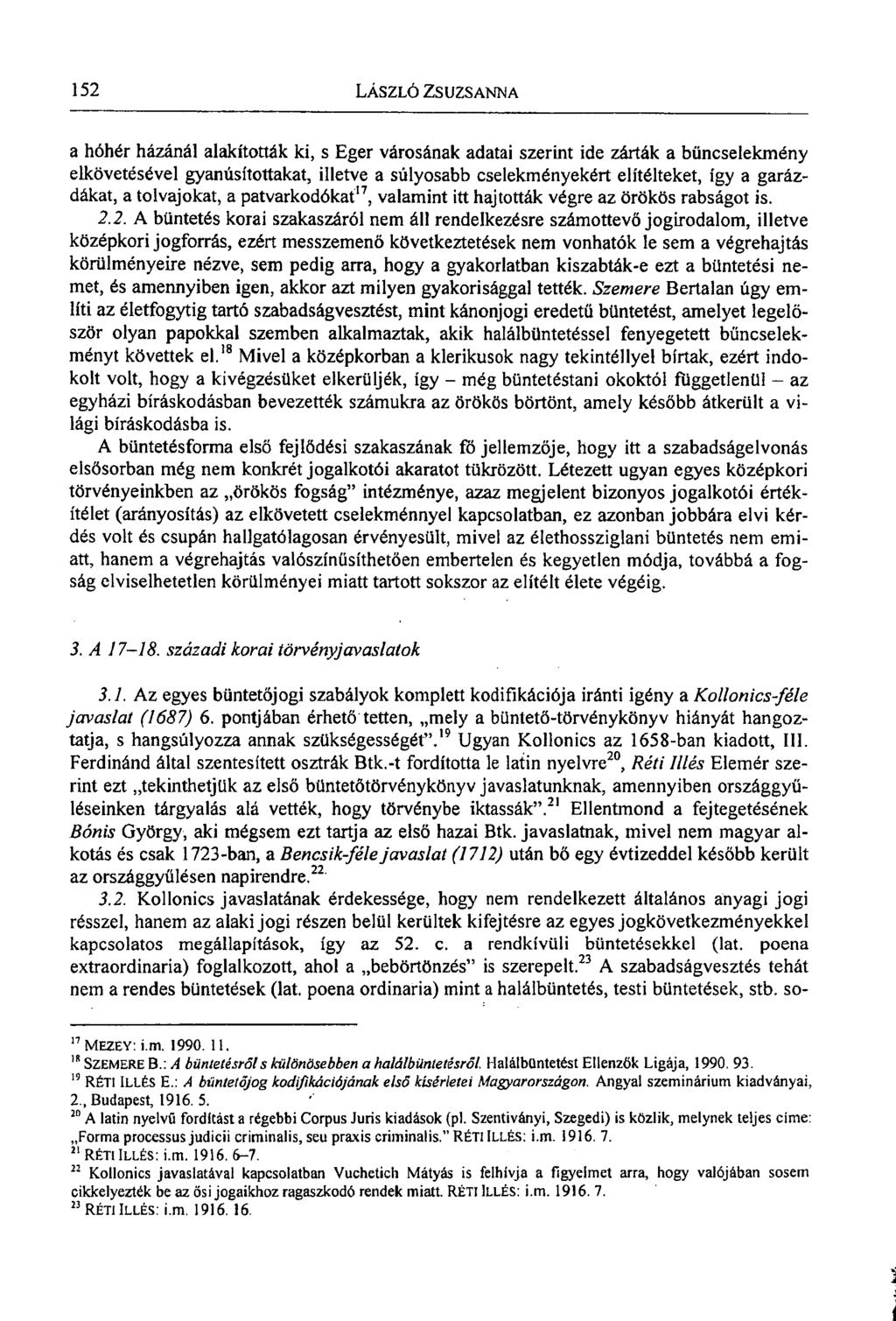 1 152 LÁSZLÓ ZSUZSANNA a hóhér házánál alakították ki, s Eger városának adatai szerint ide zárták a bűncselekmény elkövetésével gyanúsítottakat, illetve a súlyosabb cselekményekért elítélteket, így a