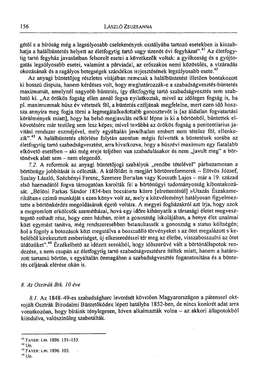 156 LÁSZLÓ ZSUZSANNA gétől s a bíróság még a legsúlyosabb cselekmények osztályába tartozó esetekben is kiszabhatja a halálbüntetés helyett az életfogytig tartó vagy tizenöt évi fegyházat".