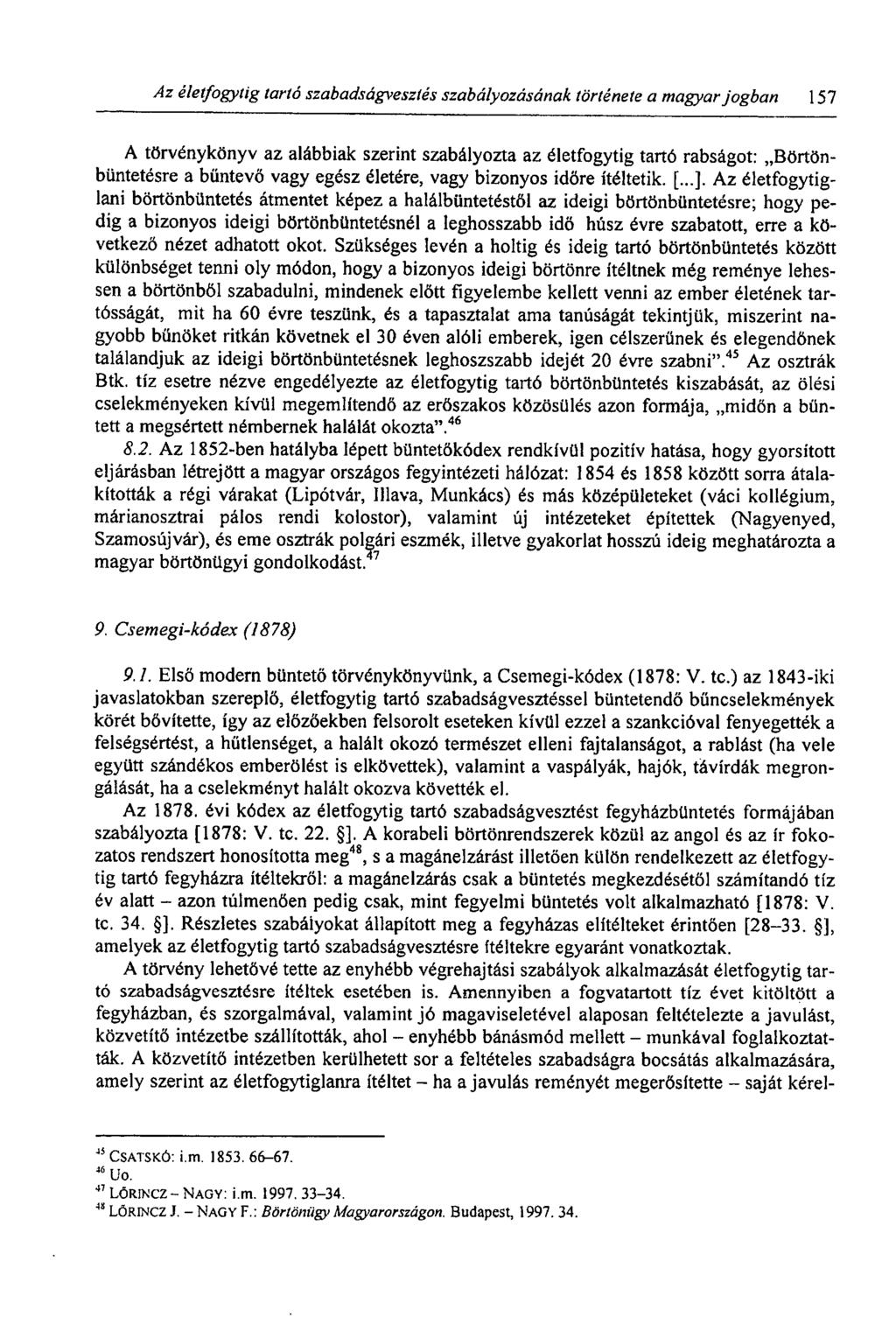 Az életfogytig tartó szabadságvesztés szabályozásának története a magyar jogban 157 A törvénykönyv az alábbiak szerint szabályozta az életfogytig tartó rabságot: Börtönbüntetésre a büntevő vagy egész