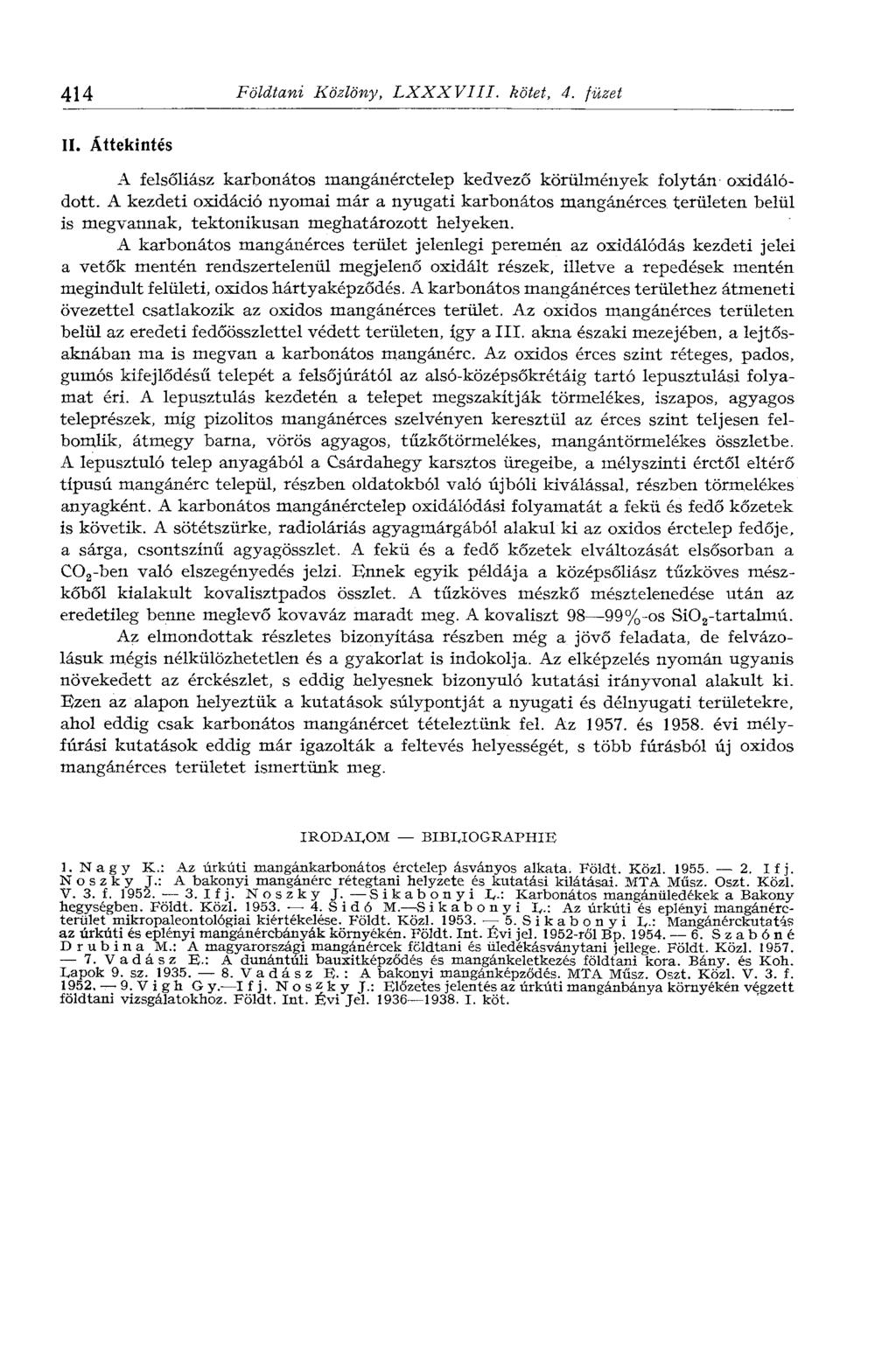 414 Földtani Közlöny, LXXXVIII. kötet, 4. füzet II. Áttekintés A felsőliász karbonátos mangánérctelep kedvező körülmények folytán oxidálódott.