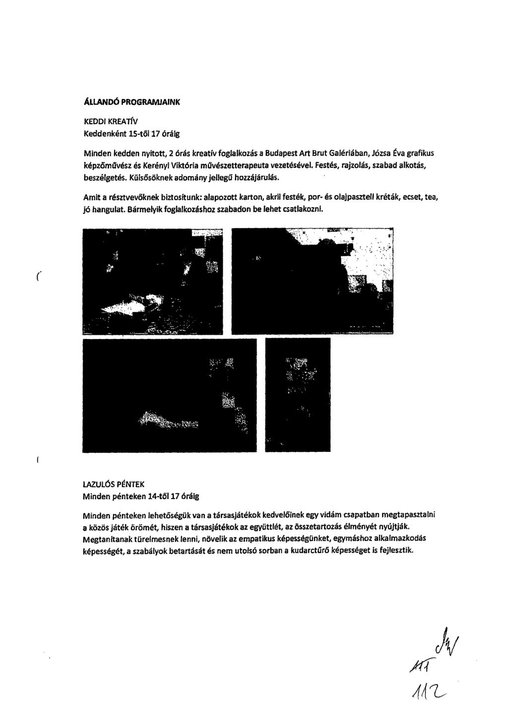 ÁLLANDÓ PROGRAMJAINK KEDDI KREATÍV Keddenként 15-től 17 óráig Minden kedden nyitott, 2 órás kreatív foglalkozás a Budapest Art Brut Galériában, Józsa Eva grafikus képzőművész és Kerényi Viktória