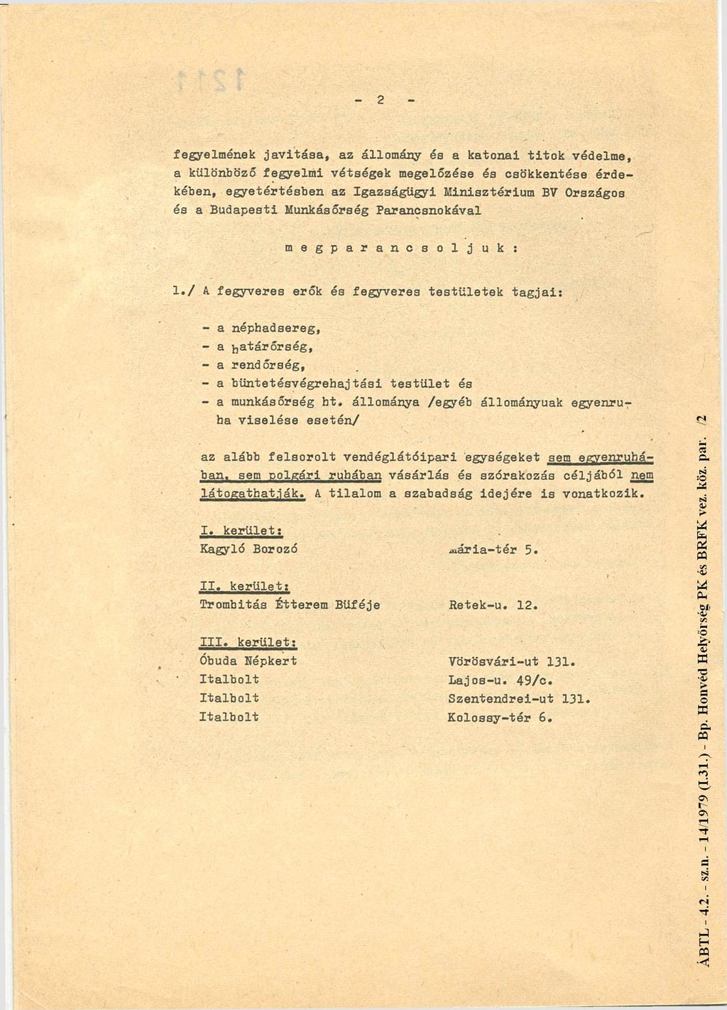 - 2 fegyelmének javítása, az állomány és a katonai titok védelme, a különböző fegyelmi vétségek megelőzése és csökkentése érdekében, egyetértésben az Igazságügyi Minisztérium BV Országos és a