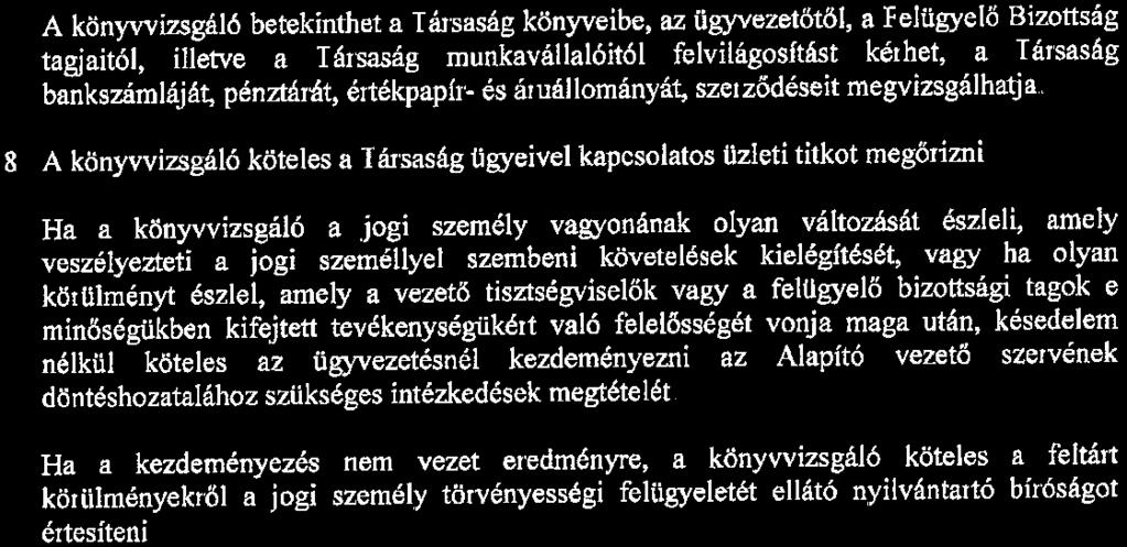 0 0.7 A könyvvzsgáó beteknthet a Társaság könyvebe, az ügyvezetőtő, a Feügyeő Bzottság tagjató, etve a Társaság munkaváaótó fevágosítást kérhet, a Társaság bankszámáját, pénztárát, értékpapír és