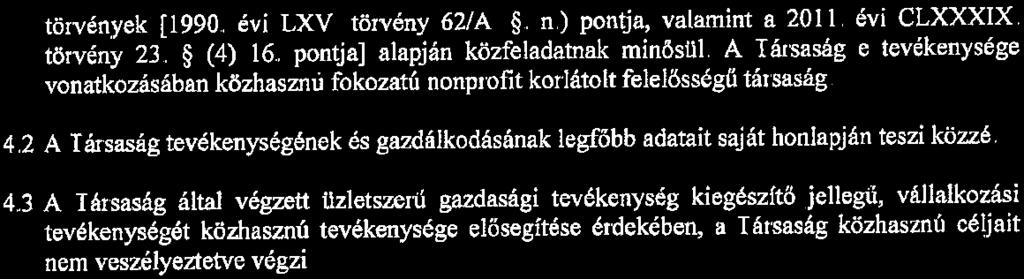 2 törvények [990. év LXV törvény 62/A. n.) pontja, vaamnt a 20. év CLXXXIX. törvény 23. (4) 6 pontja] aapján közfeadatnak mnós. A Társaság e tevékenysége vonatkozásában közhaszm.