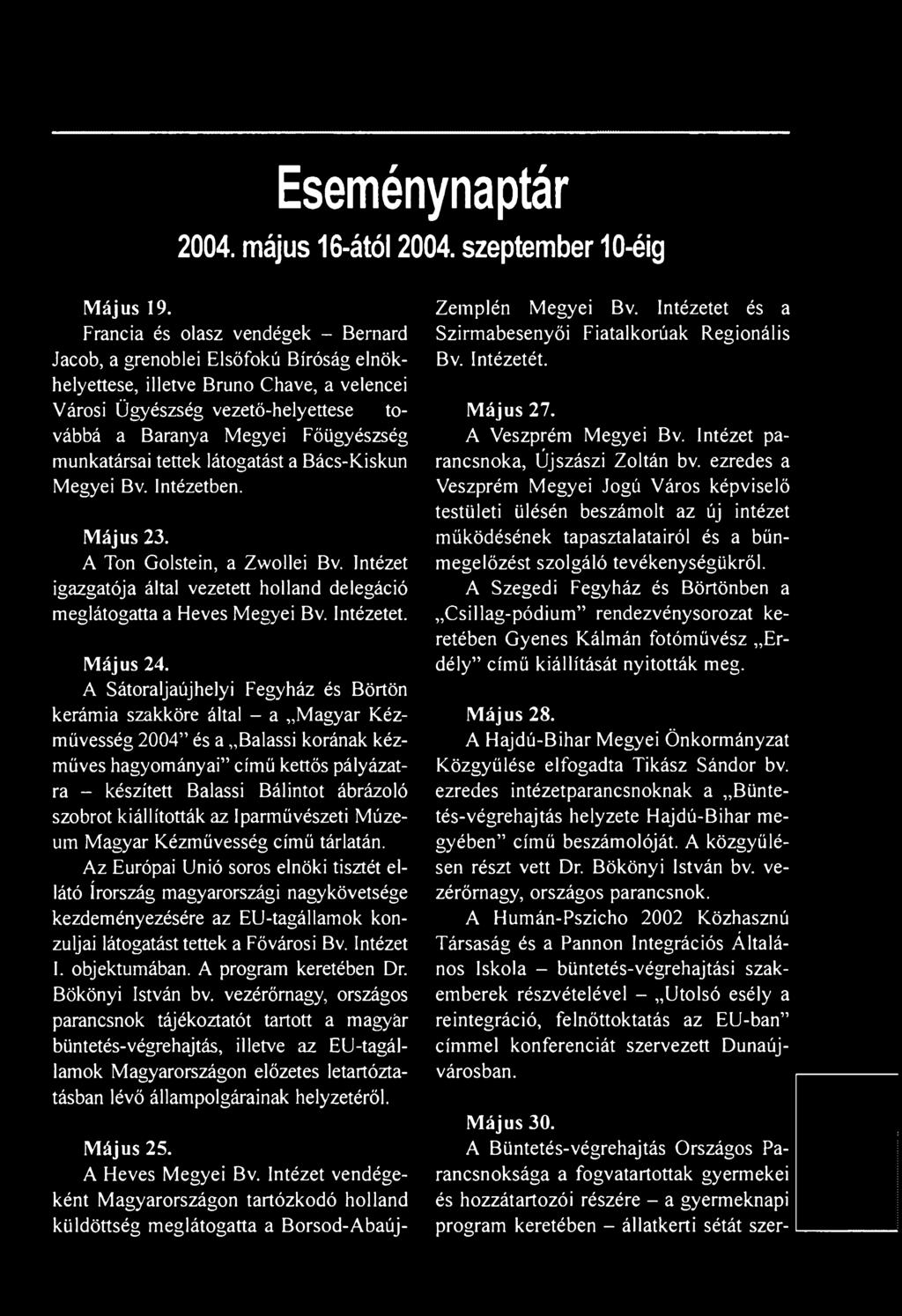 A Sátoraljaújhelyi Fegyház és Börtön kerámia szakköre által - a Magyar Kézművesség 2004 és a Balassi korának kézműves hagyományai című kettős pályázatra - készített Balassi Bálintot ábrázoló szobrot