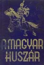 ) - A MAGYAR HUSZÁR: A magyar lovaskatona ezer évének