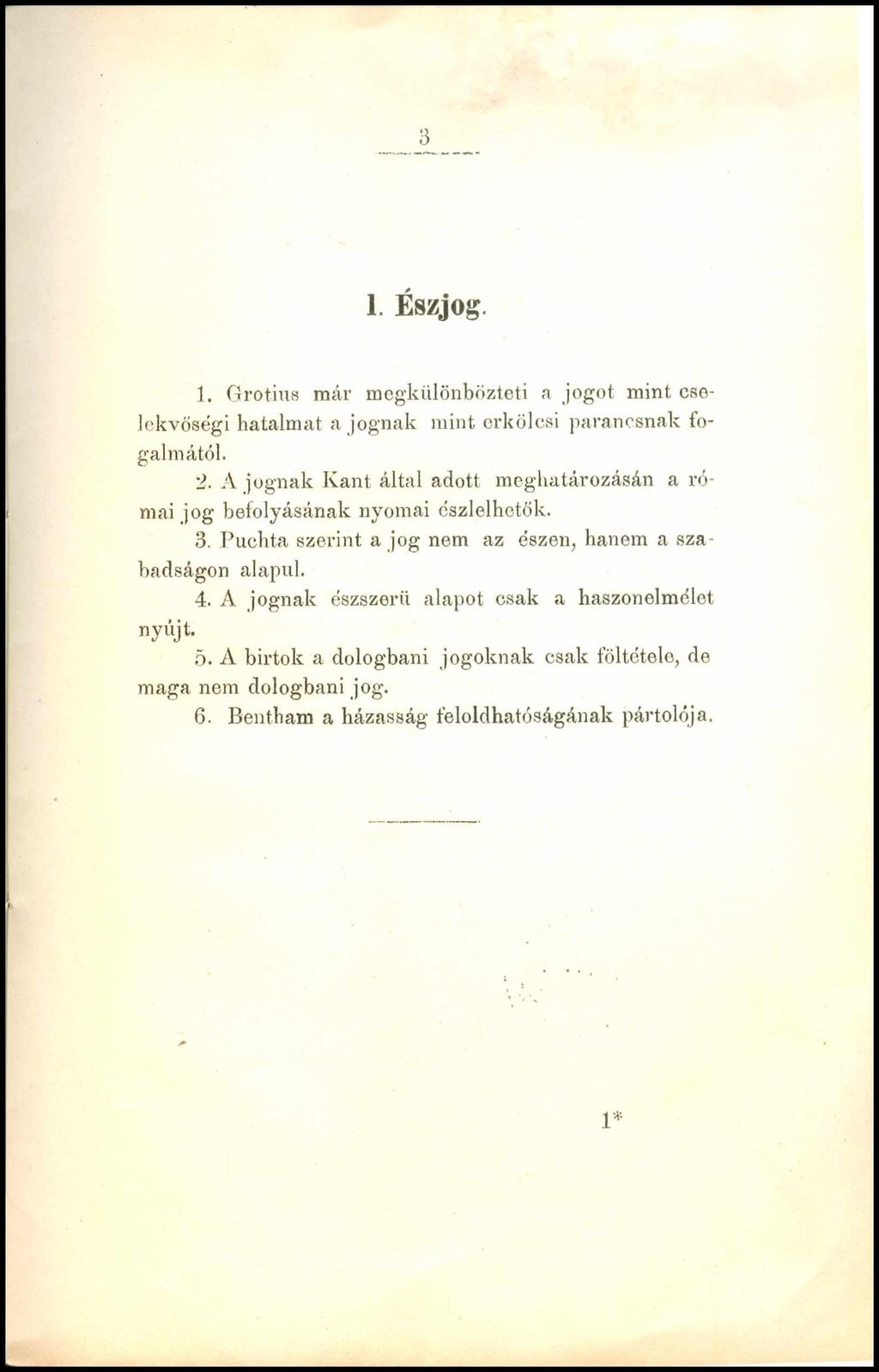 3 1. Észjog. 1. Grotius már megkülönbözteti a jogot mint cselekvőség! hatalmat a jognak mint erkölcsi parancsnak fogalmától. 2.