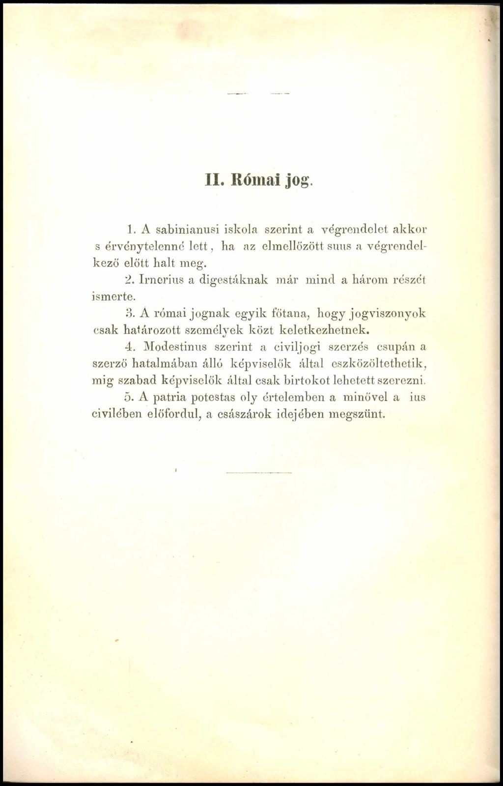 I I. R ó m a i jog. 1. A sabinianusi iskola szerint a végrendelet akkor s érvénytelenné le tt, ha az elmellőzött suus a végrendelkező előtt halt meg. 2.