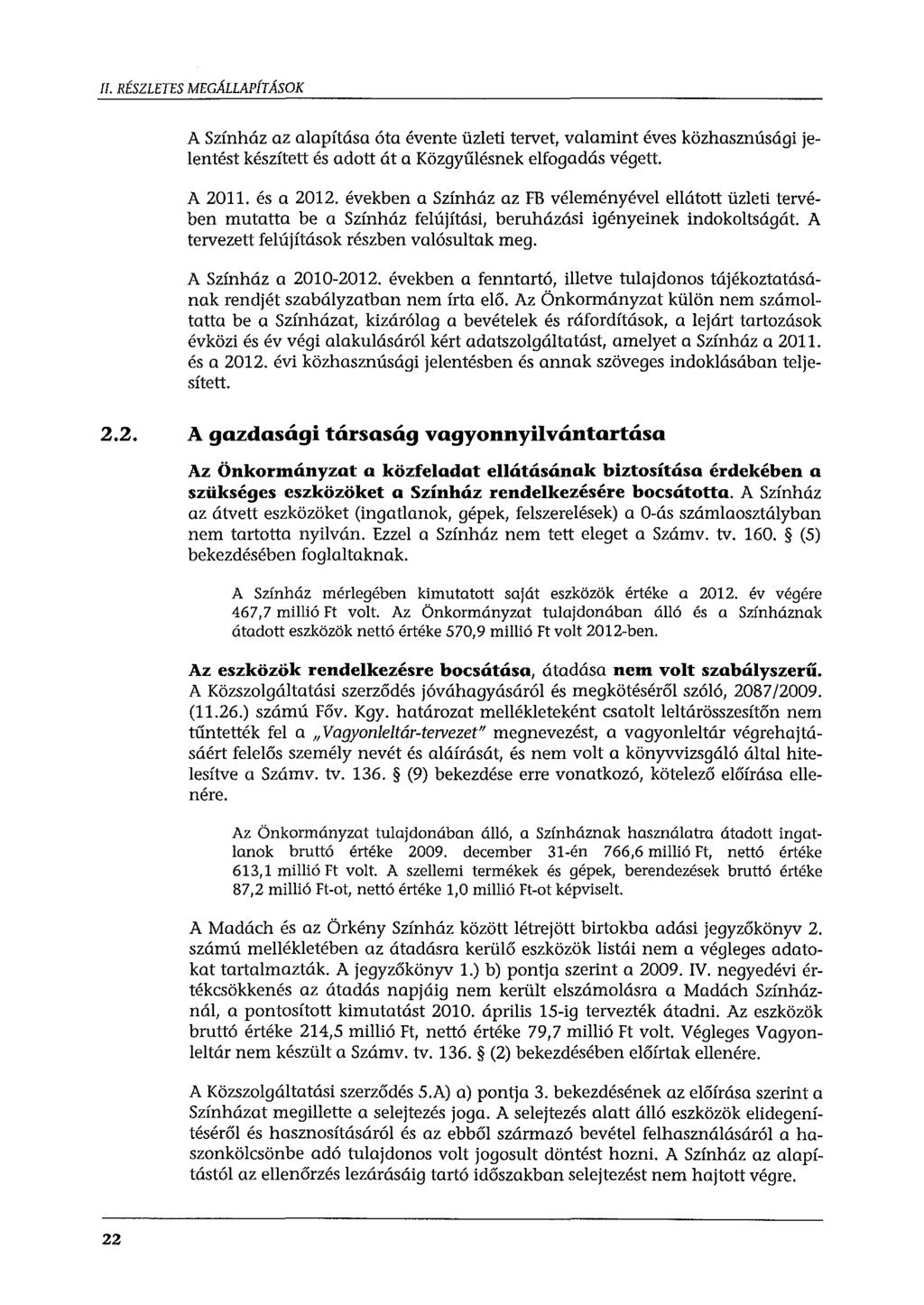 Il. RÉSZLETES MEGÁLLAPÍTÁSOK A Színház az alapítása óta évente üzleti tervet, valamint éves közhasznúsági jelentést készített és adott át a Közgyűlésnek elfogadás végett. A 2011. és a 2012.