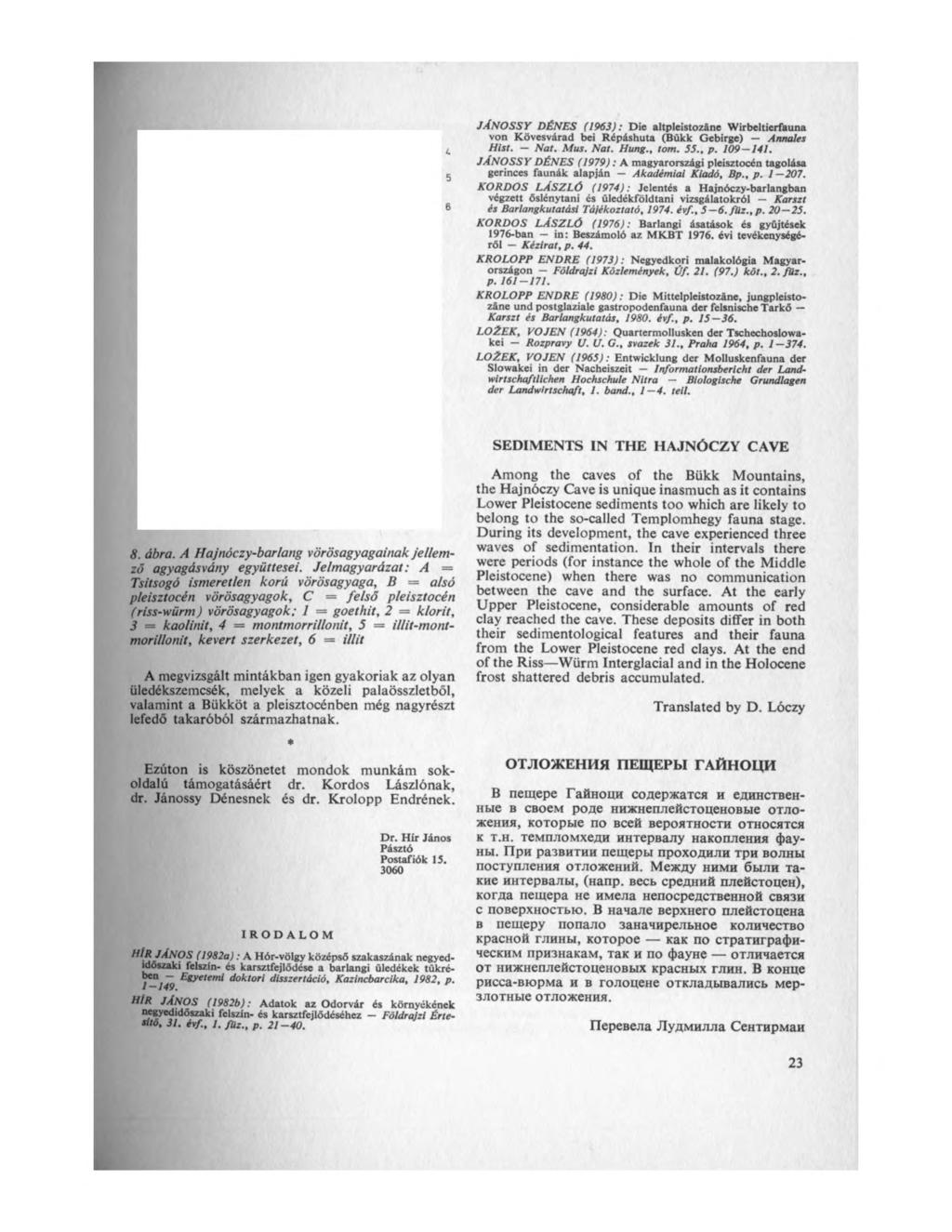 JÁN O SSY DÉNES (963): Die altpleistozáne Wirbeltierfauna von Kövesvárad bei Répáshuta (Bükk Gebirge) Annales Hist. Nat. Mus. Nat. Hung., tóm. 55., p. 09 4.