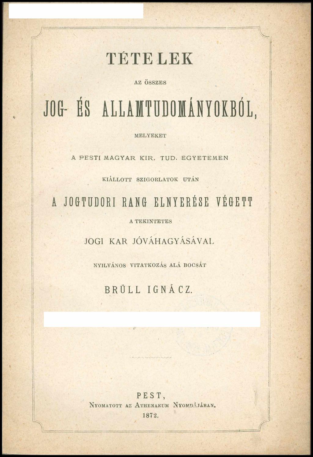 ^ - - TÉTELEK AZ ÖSSZES JOG- ÉS A L L A M T U D O M Á N YOKBÓL, MELYEKET A PESTI MAGYAR KIR. TUD.