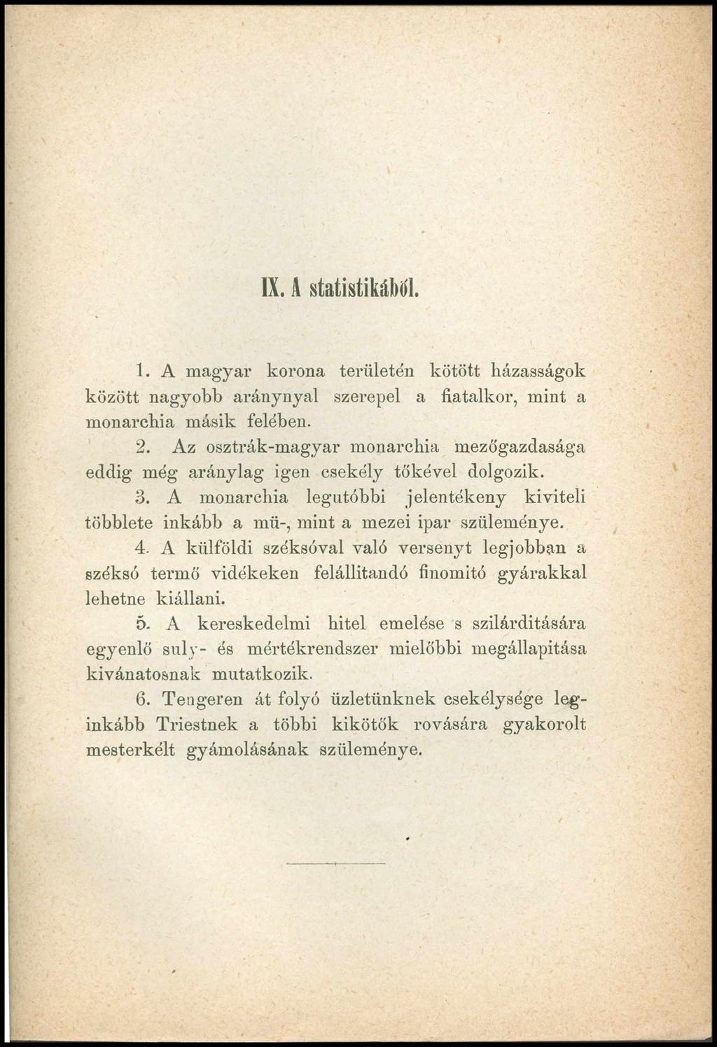 IX. A statistikából. 1. A magyar korona területén kötött házasságok között nagyobb aránynyal szerepel a fiatalkor, mint a monarchia másik felében. 2.