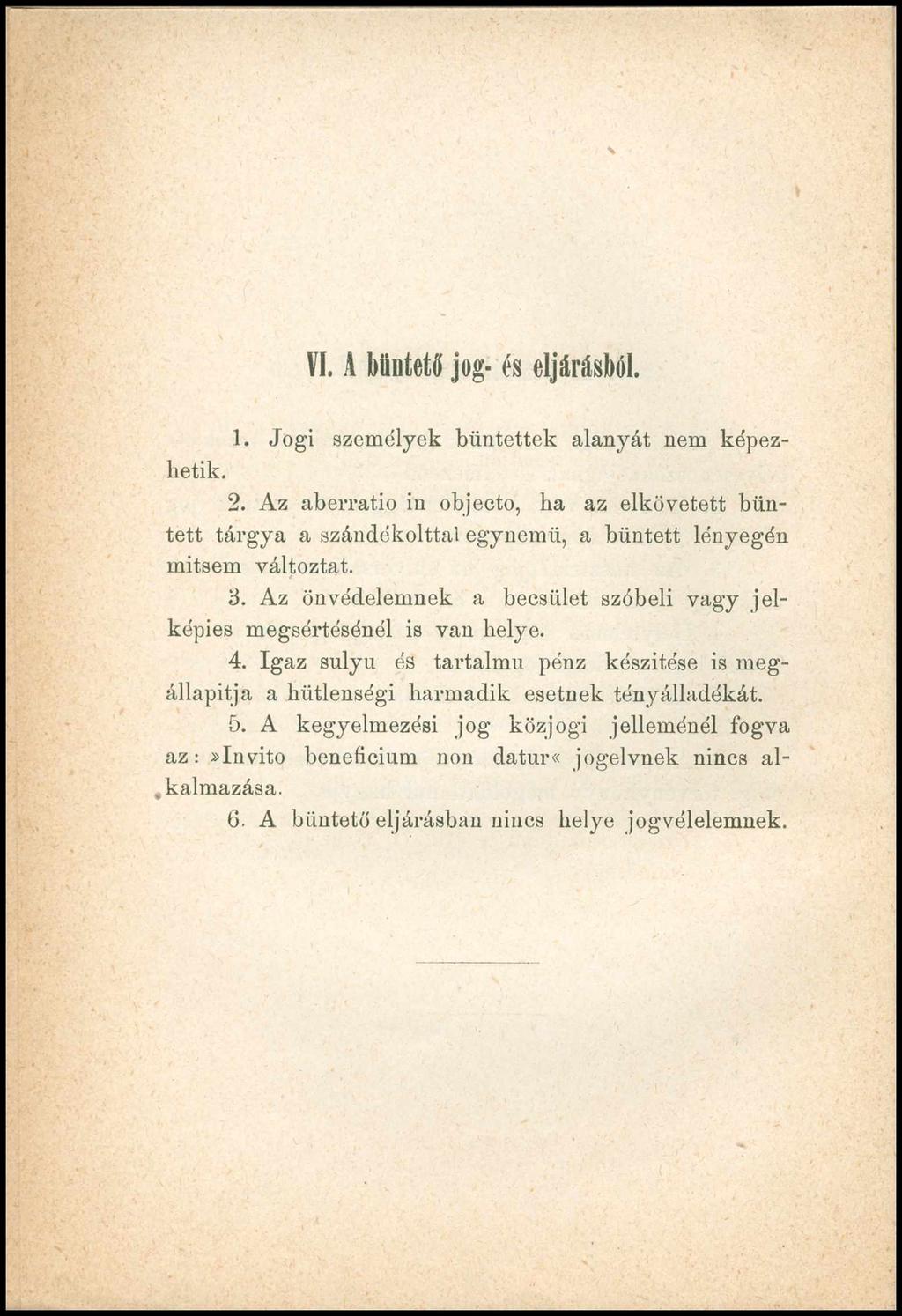 VI. A büntető jog- és eljárásból. 1. Jogi személyek büntettek alanyát nem képezhetik. 2.