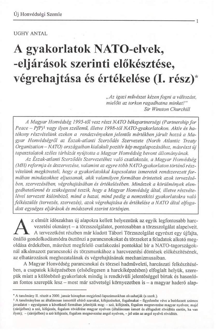 1 UGHY ANTAL A gyakorlatok NATO-elvek, -eljárások szerinti előkésztése, végrehajtása és értékelése (I. rész)* Az igazi művészet kézen fogni a változást, mielőtt az torkon ragadhatna minket!