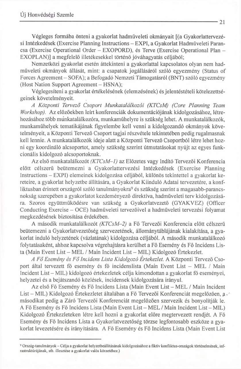 21 Végleges formába önteni a gyakorlat hadműveleti okmányait [(a Gyakorlattervezési Intézkedések (Exercise Planning Instructions - EXPI, a Gyakorlat Hadműveleti Parancsa (Exercise Operational Order -