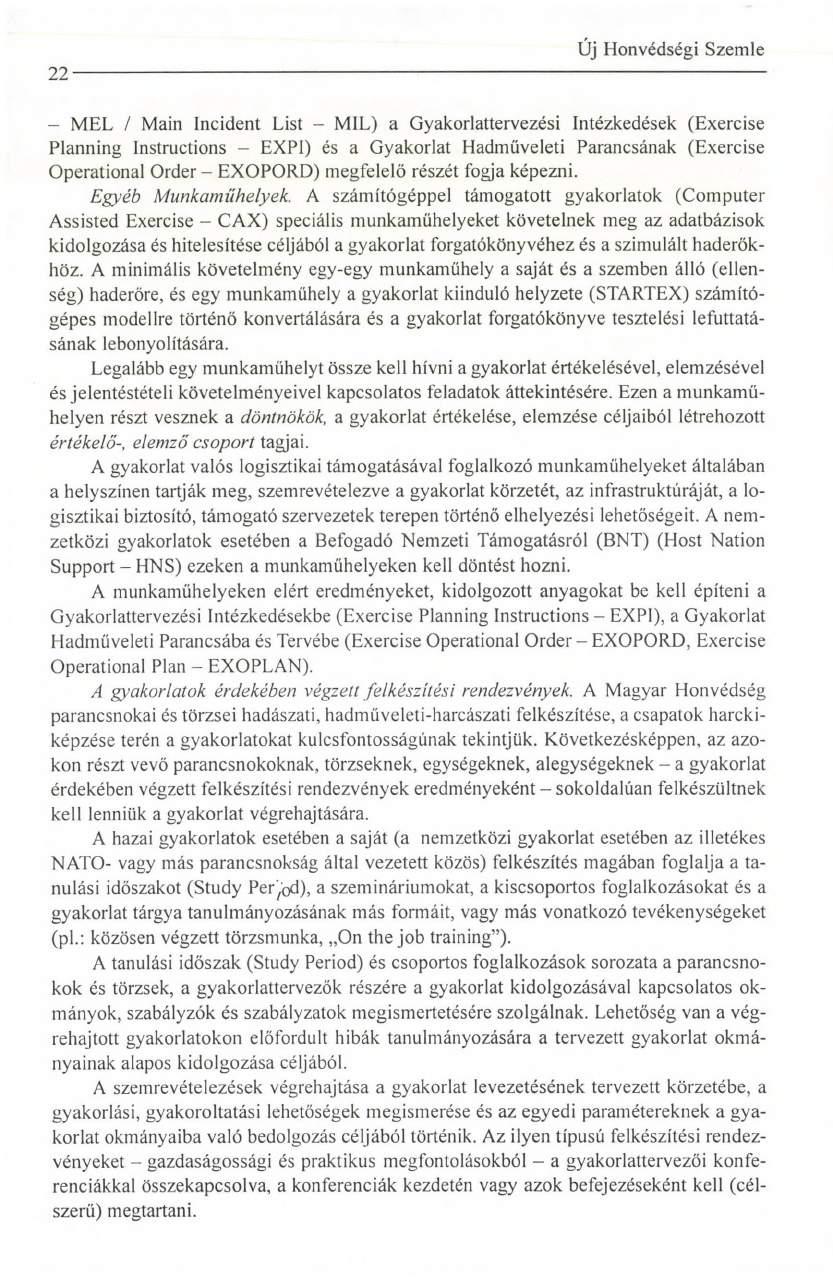 22 MEL / Main Incident List - MIL) a Gyakorlattervezési Intézkedések (Exercise Planning Instructions - EXPI) és a Gyakorlat Hadműveleti Parancsának (Exercise Operational Order - EXOPORD) megfelelő