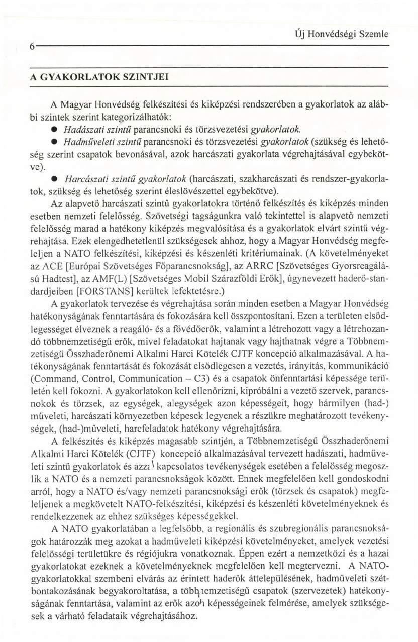 6 A GYAKORLATOK SZINTJEI A Magyar Honvédség felkészítési és kiképzési rendszerében a gyakorlatok az alábbi szintek szerint kategorizálhatók: Hadászati szintű parancsnoki és törzsvezetési gyakorlatok.