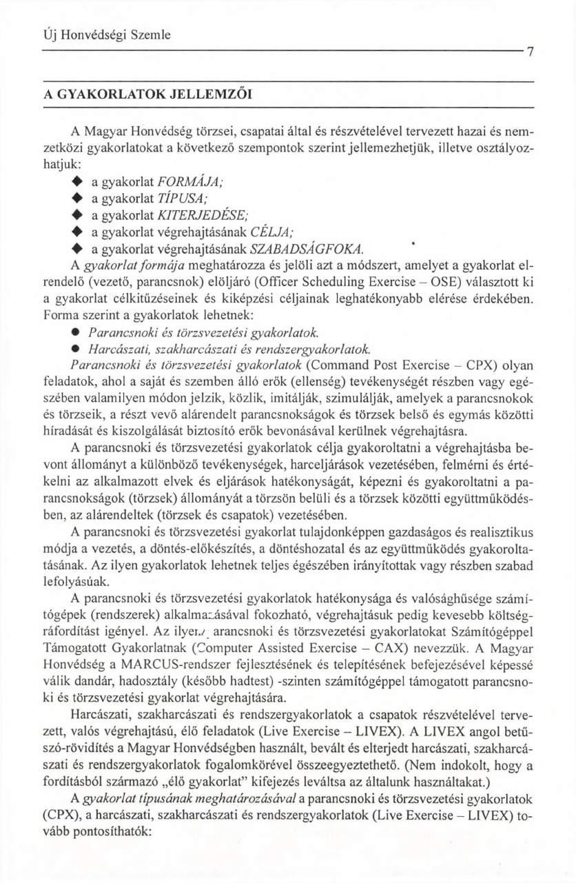 ----------------------------- 7 A GYAKORLATOK JELLEMZŐI A Magyar Honvédség törzsei, csapatai által és részvételével tervezett hazai és nemzetközi gyakorlatokat a következő szempontok szerint