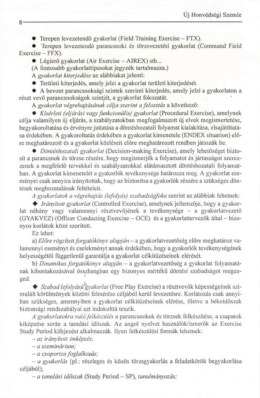 8 Terepen levezetendő gyakorlat (Field Training Exercise - FTX). Terepen levezetendő parancsnoki és törzsvezetési gyakorlat (Command Field Exercise - FFX).