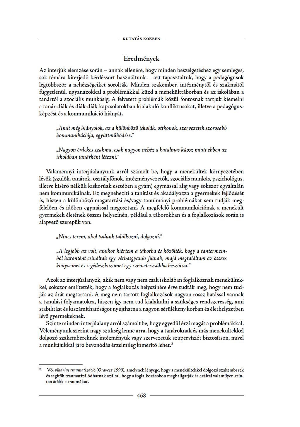 kutatásközben Eredmények Azfinterjúkeflemzésesorán annakeflenére,hogymfindenbeszéflgetéshezegysemfleges, soktémárakfiterjedőkérdésorthasznáfltunk azttapasztafltuk,hogyapedagógusok