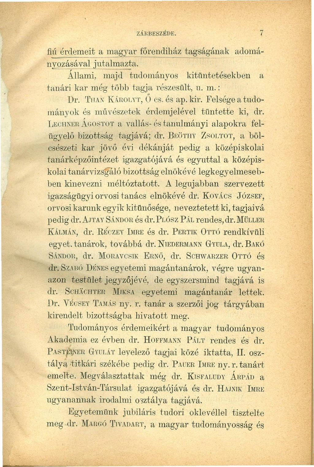 ZÁRBESZÉDE.fedcbaZYXWVUTSRQPONMLKJIHGFED 7. fiú érdemeit a m~gyar főr~ndihá~agsá~'ának adományozásával jutalmazta. Állami, majd-tudományos kitüntetésekben a tanári kar még több tagja részesűlt, ll. m. : Dr.