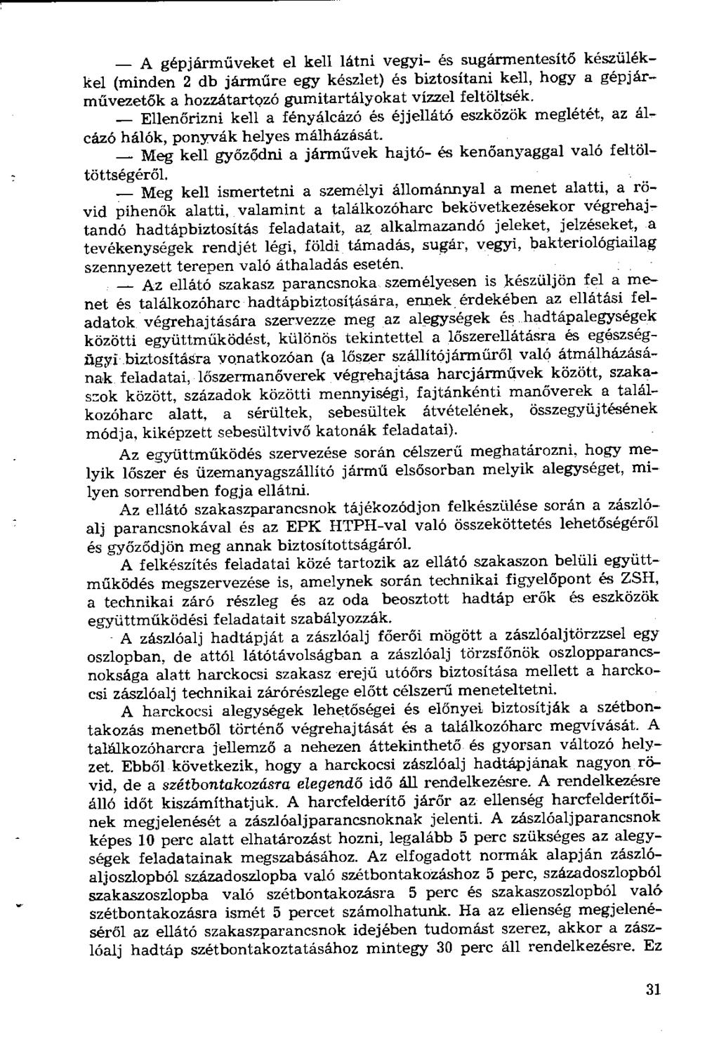 - A gépjárműveket el kell látni vegyi- és sugármentesítö készülékkel (minden 2 db járműre egy készlet) és biztosítani kell, hogy a gépjárművezetők a hozzátartozó gumitartályokat vízzel feltöltsék.