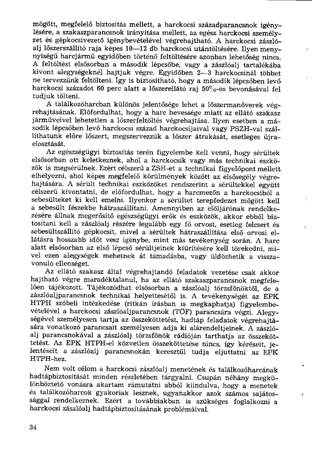 mögött, megfelelő biztosítás mellett, a harckocsi századparancsnok igénylésére, a szakaszparancsnok irányítása mellett, az egész harckocsi személyzet és gépkocsivezető igénybevételével végrehajtható.