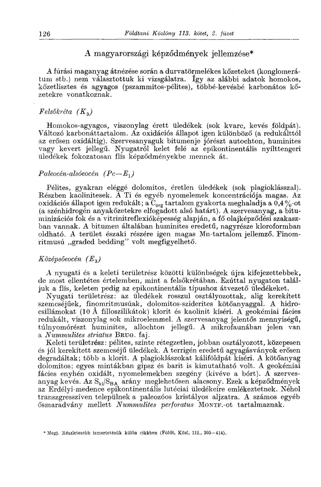 126 Földtani Közlöny 11. kötet, 2. füzet A magyarországi képződmények jellemzése* A fúrási maganyag átnézése során a durvatörmelékes kőzeteket (konglomerátum stb.) nem választottuk ki vizsgálatra.