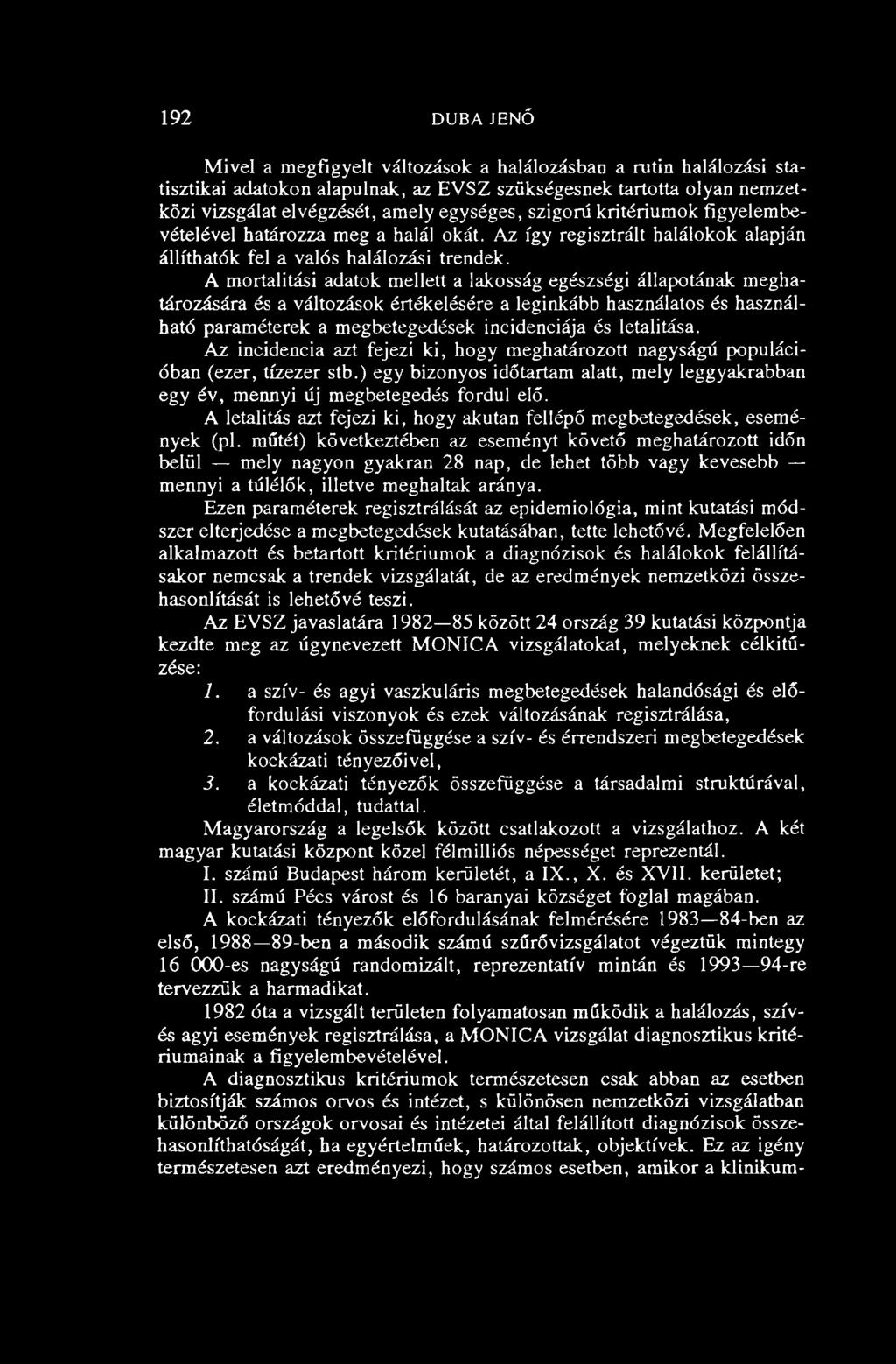 A mortalitási adatok mellett a lakosság egészségi állapotának meghatározására és a változások értékelésére a leginkább használatos és használható paraméterek a megbetegedések incidenciája és