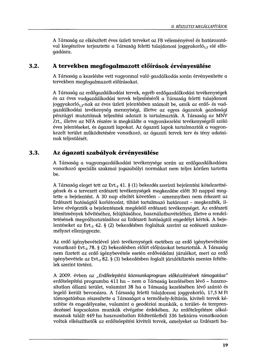 II. RÉSZLETES MEGÁLLAPÍTÁSOK A Társaság az elkészített éves üzleti terveket az FB véleményével és határozatával kiegészítve terjesztette a Társaság feletti tulajdonosi joggyakorló 1, 2 elé