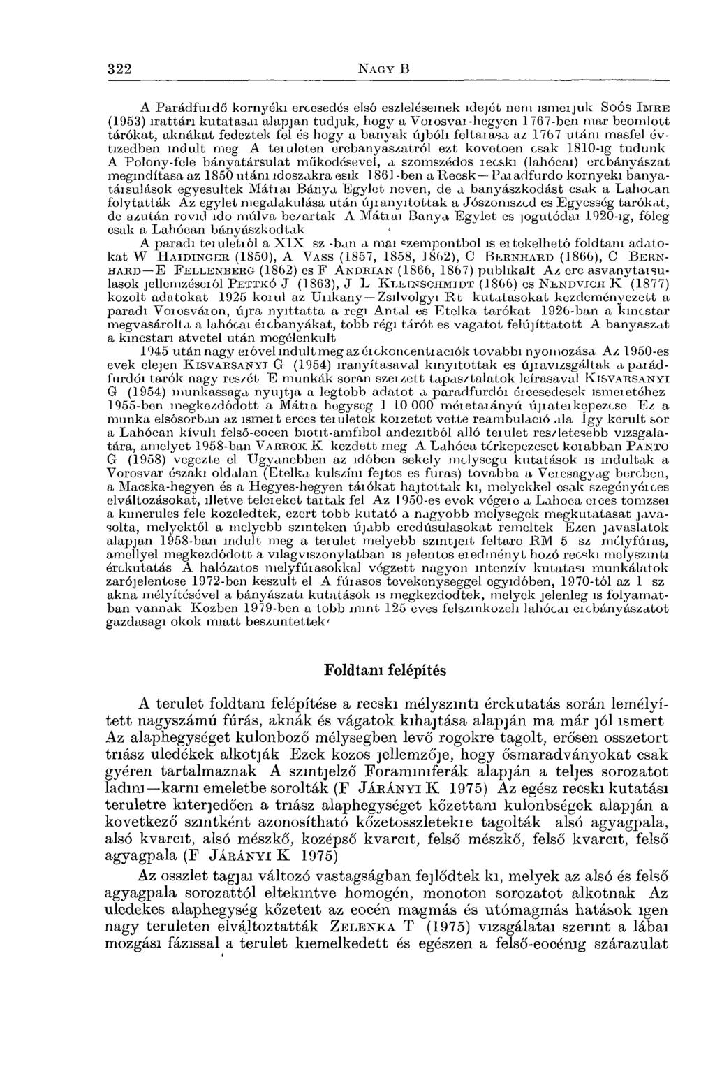 A Parádfuidő környéki ercosedés első észleléseinek idejét nem ismeijuk Soós I m r e (1953) irattári kutatásai alapjai!