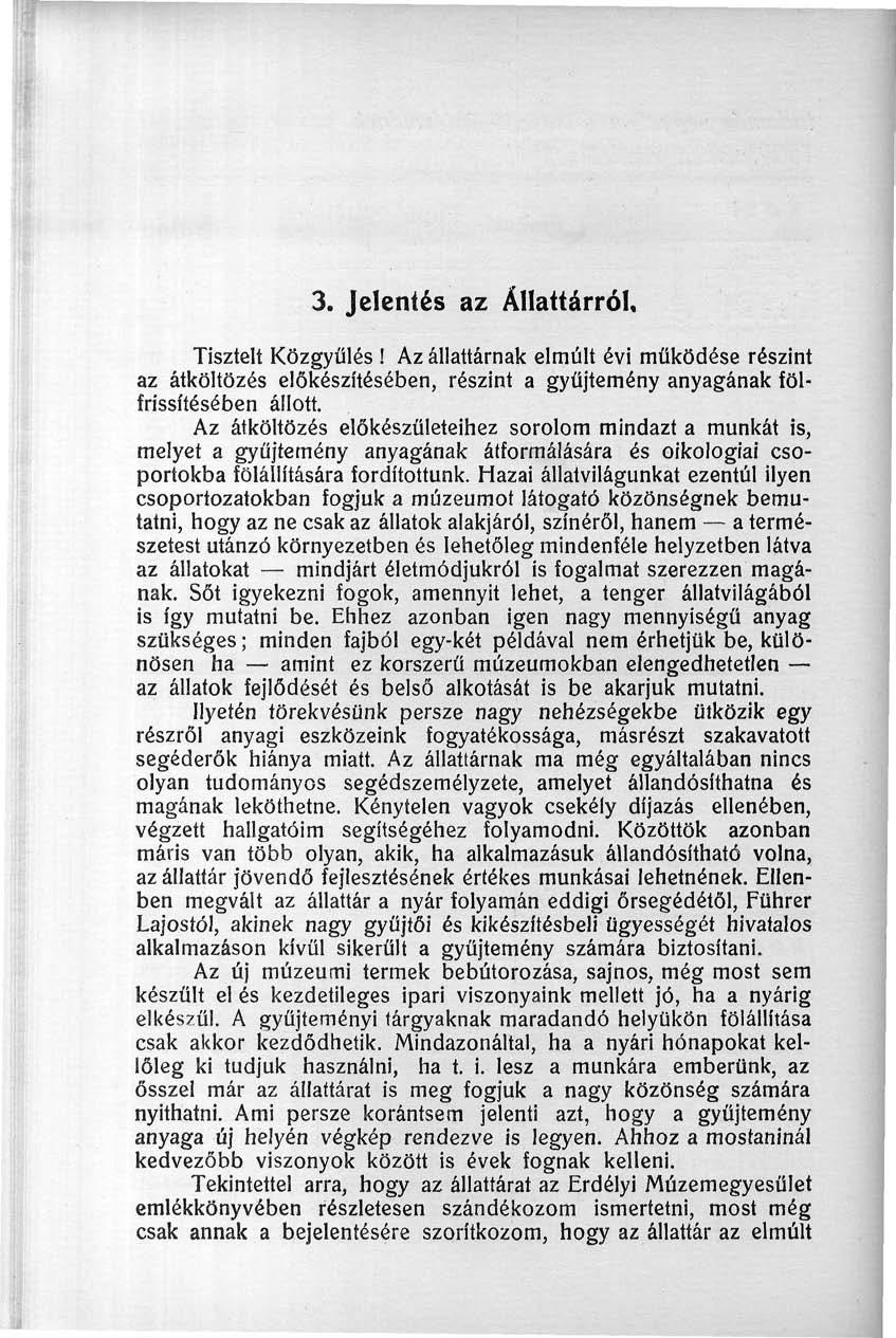 3. Jelentés az Állatiárról, Tisztelt Közgyűlés! Az állattárnak elmúlt évi működése részint az átköltözés előkészítésében, részint a gyűjtemény anyagának fölfrissítésében állott.