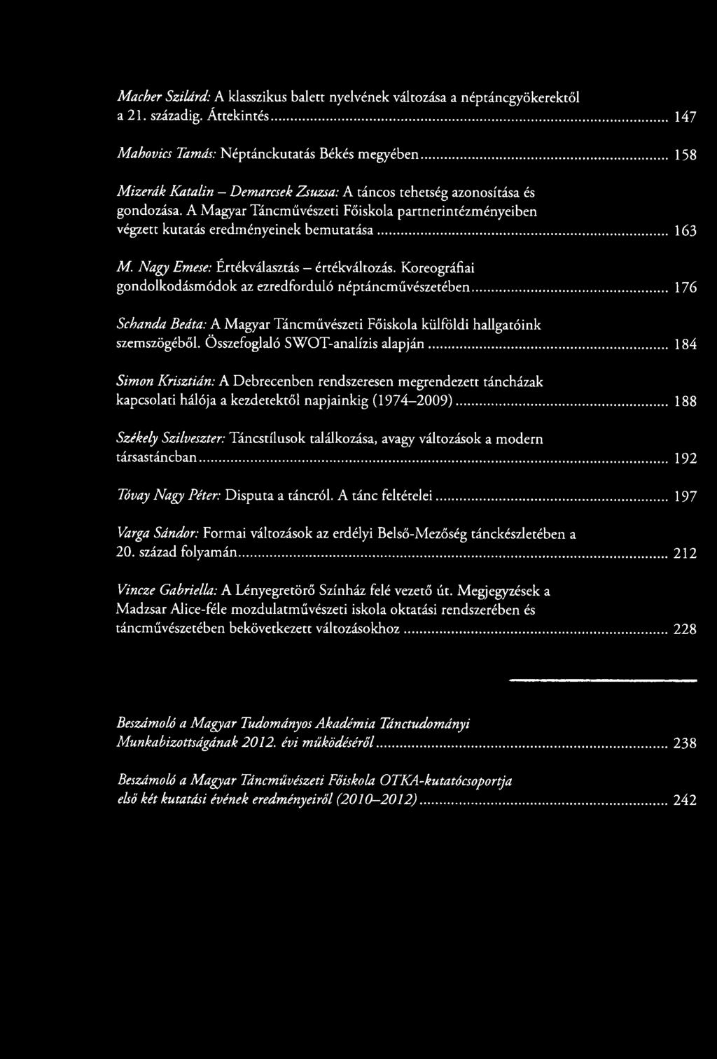 .. 188 Székely Szilveszter: Táncstílusok találkozása, avagy változások a modern társastáncban... 192 Tóvay Nagy Péter: Disputa a táncról. A tánc feltételei.