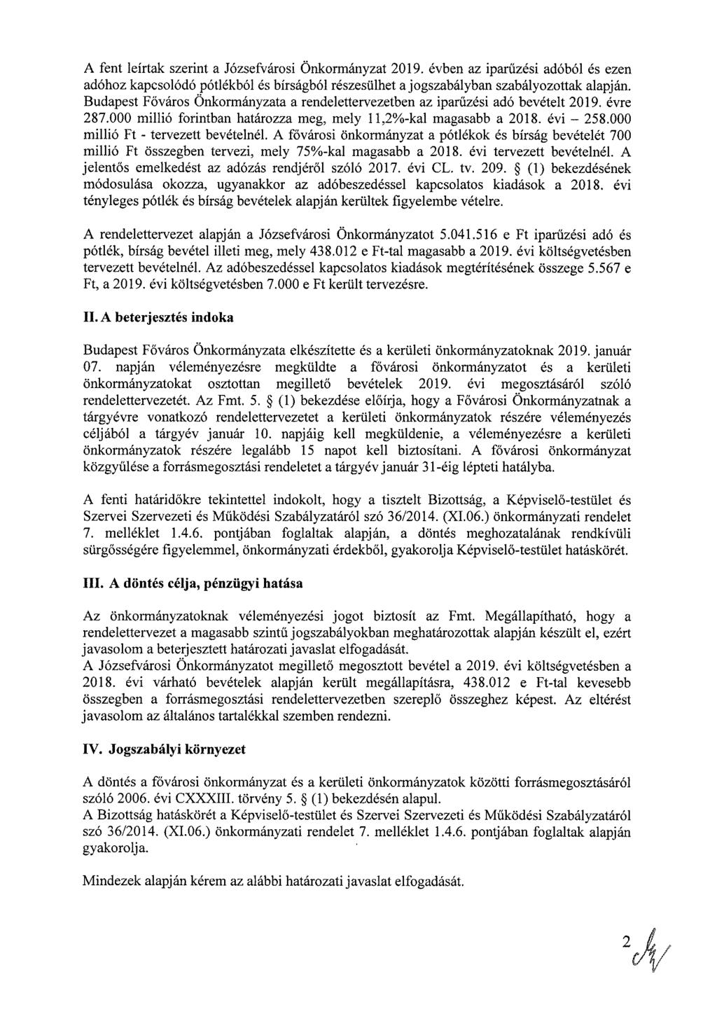 A fent leírtak szerint a Józsefvárosi Önkormányzat 2019. évben az iparűzési adóból és ezen adóhoz kapcsolódó pótlékból és bírságból részesülhet a jogszabályban szabályozottak alapján.