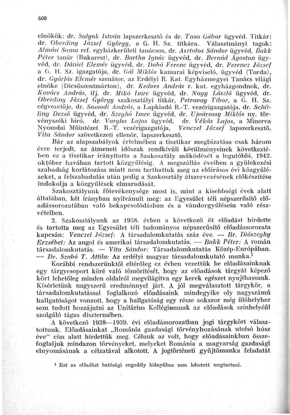 608 elnökök: dr. Sulyok István lapszerkesztő és dr. Tusa Gábor ügyvéd. Titkár: dr. Oberding József György, a G. H. Sz. titkára. Választmányi tagok: Almási Samu ref. egyházkerületi tanácsos, dr.