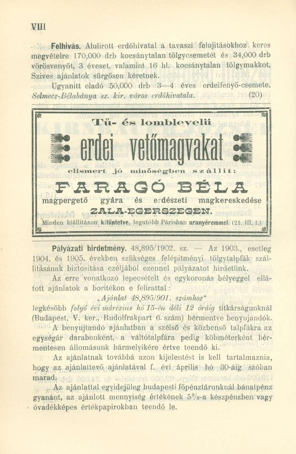 vin Felhívás. Alulírott erdőhivatal a tavaszi fel újításokhoz keres megvételre 170,000 drb kocsánytalan tölgycsemetét és 34,000 drb vörösvenyöt, 3 éveset, valamint 16 hl. kocsánytalan tölgymakkot.