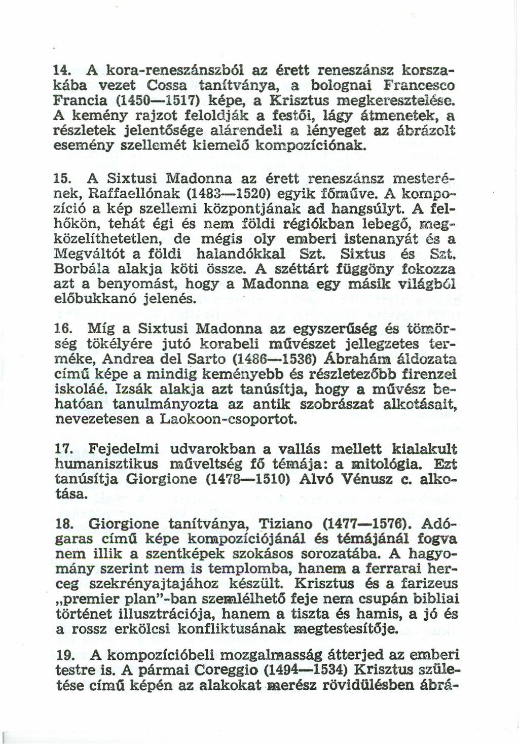 14. A kora-reneszánszból az érett reneszánsz korszakába vezet Cossa tanítványa, a bolognai Francesco Francia (1450-1517) képe, a Krisztus megkeresztelése.