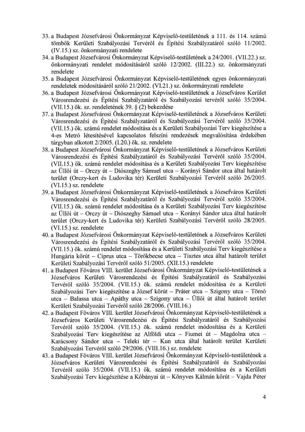 33.a Budapest Józsefvárosi Önkormányzat Képviselő-testületének a 111. és 114. számú tömbök Kerületi Szabályozási Tervéről és Építési Szabályzatáról szóló 11/2002. (IV.15.) sz. önkormányzati 34.