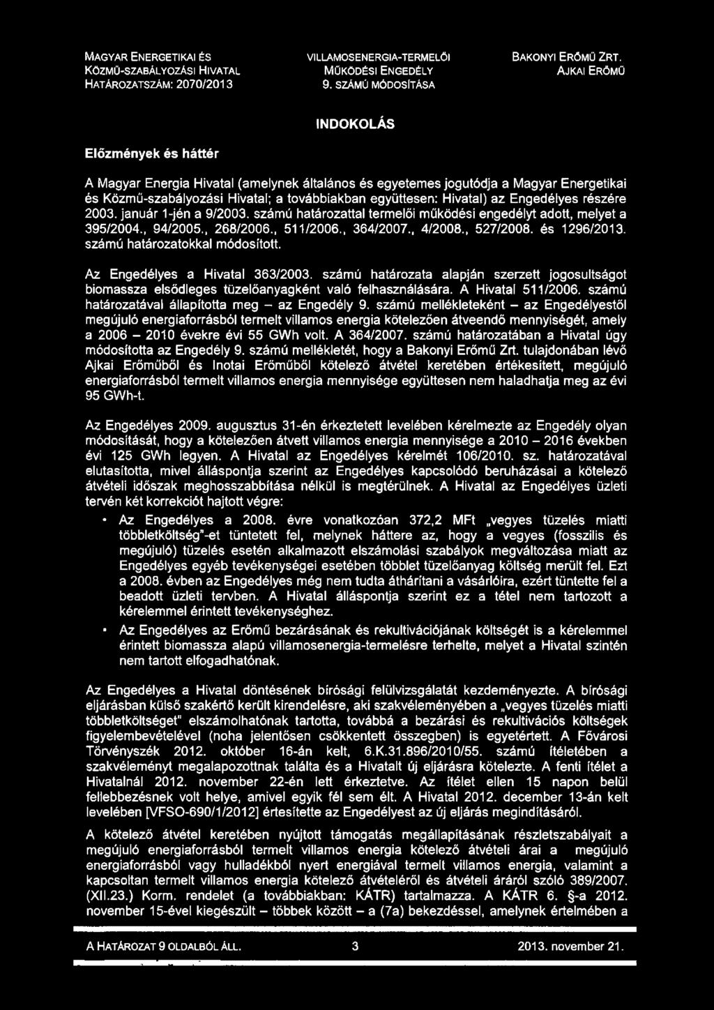 s z á m ú m ó d o s ít á s a Előzmények és háttér INDOKOLÁS A Magyar Energia Hivatal (amelynek általános és egyetemes jogutódja a Magyar Energetikai és Közmű-szabályozási Hivatal; a továbbiakban