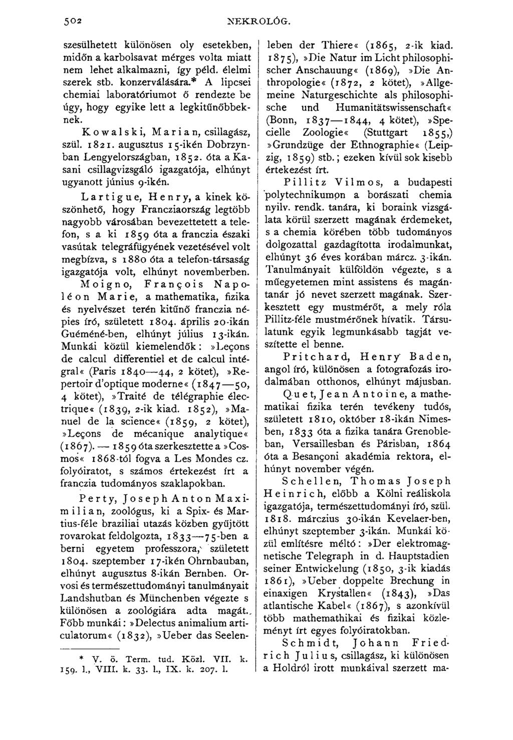 5 02 NEKROLÓG. szesülhetett különösen oly esetekben, midőn a karbolsavat mérges volta miatt nem lehet alkalmazni, így péld. élelmi szerek stb. konzerválására.