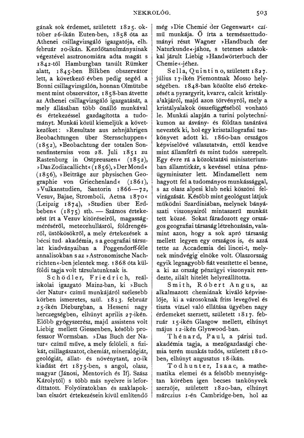 NEKROLÓG. 503 gának sok érdemet, született 1825. k" tóber 26-ikán Euten-ben, 1858 óta az Athénéi csillagvizsgáló igazgatója, elh. február 20-ikán.