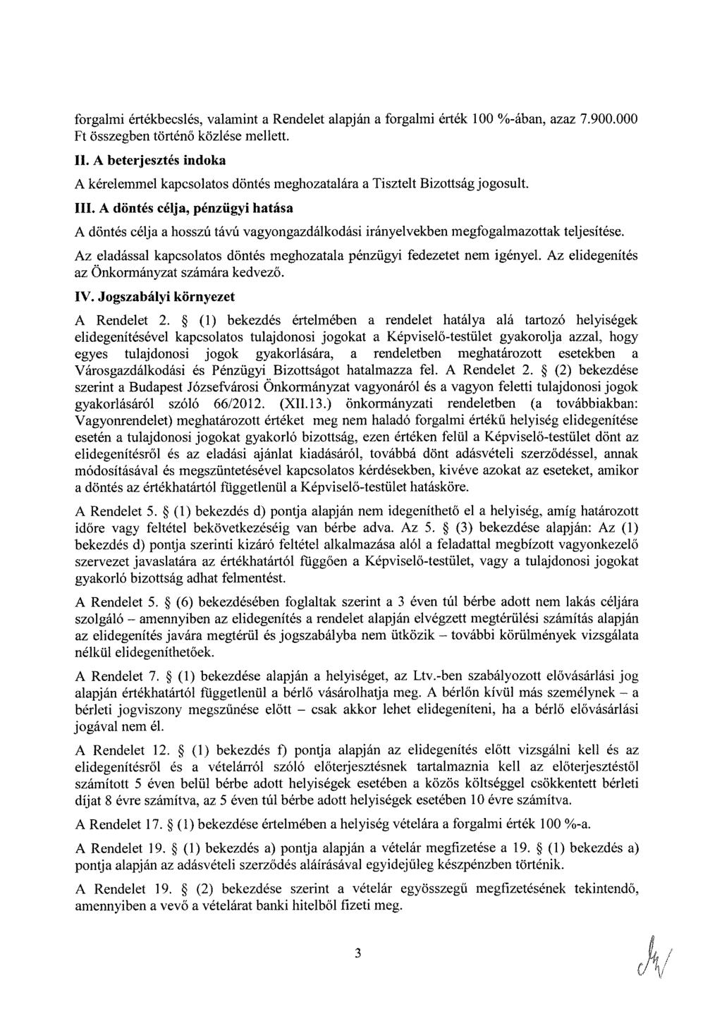 forgalmi értékbecslés, valamint a Rendelet alapján a forgalmi érték 100 %-ában, azaz 7.900.000 Ft összegben történő közlése mellett. II.