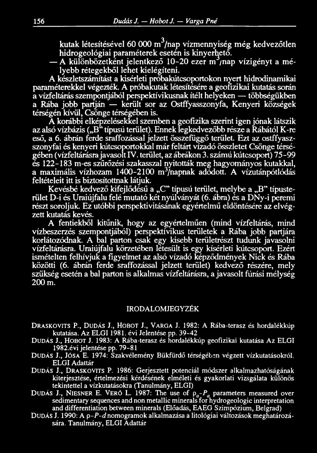 A készletszámítást a kísérleti próbakútcsoportokon nyert hidrodinamikai paraméterekkel végezték A próbakutak létesítésére a geofizikai kutatás során a vízfeltárás szempontjából perspektivikusnak