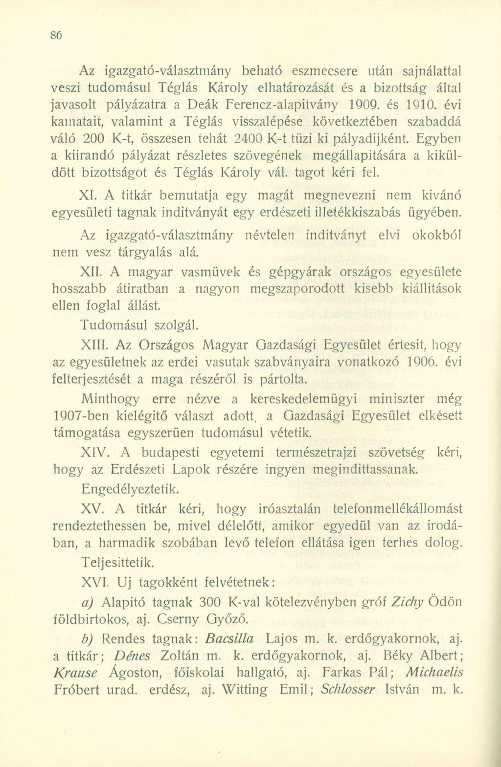 Az igazgató-választmány beható eszmecsere után sajnálattal veszi tudomásul Téglás Károly elhatározását és a bizottság által javasolt pályázatra a Deák Ferencz-alapitvány 1909. és 1910.