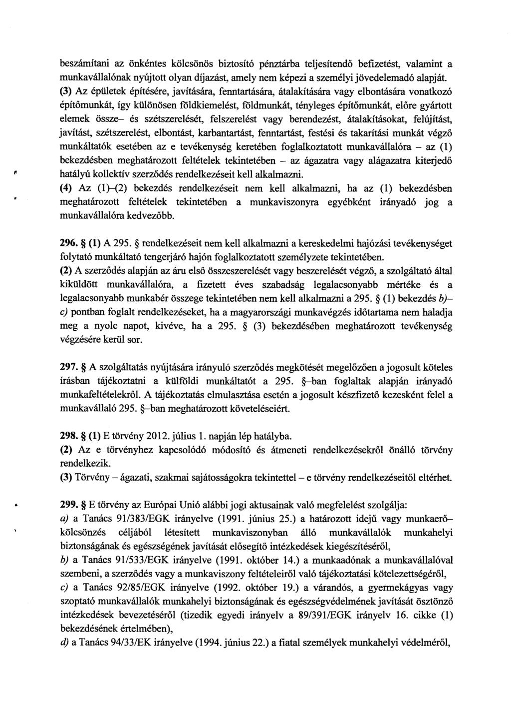 beszámítani az önkéntes kölcsönös biztosító pénztárba teljesítendő befizetést, valamint a munkavállalónak nyújtott olyan díjazást, amely nem képezi a személyi jövedelemadó alapját.