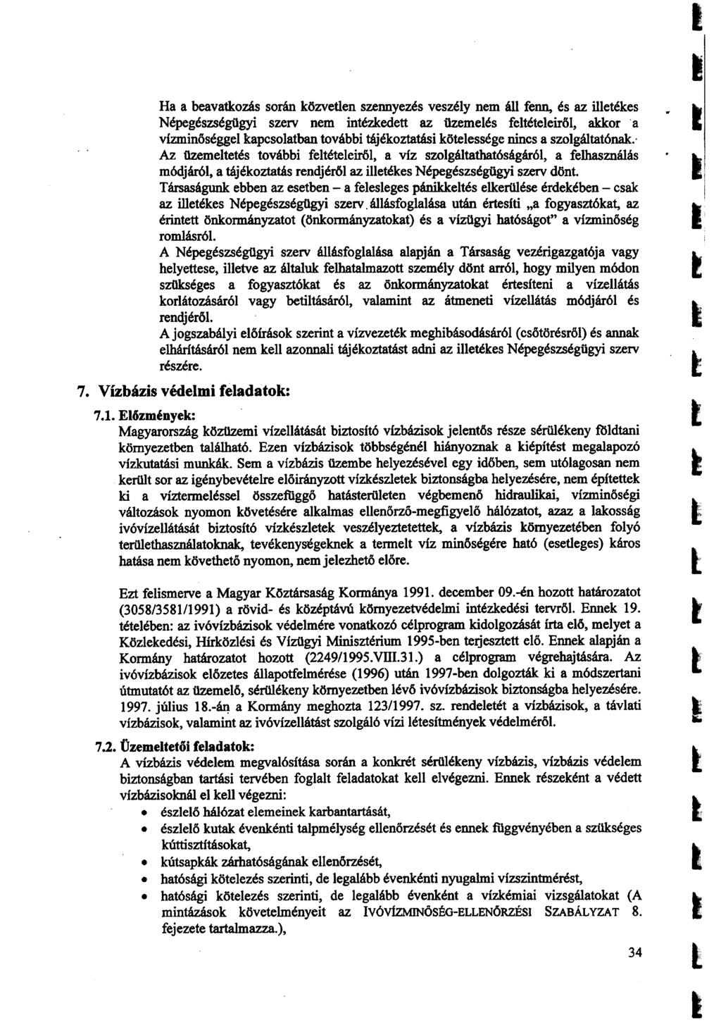 Ha a beavatkozás során közveten szennyezés veszéy nem á fenn, és az ietékes Népegészségügyi szerv nem intézkedett az üzemeés fetéteeirő, akkor 'a vízminőségge kapcsoatban további tájékoztatási