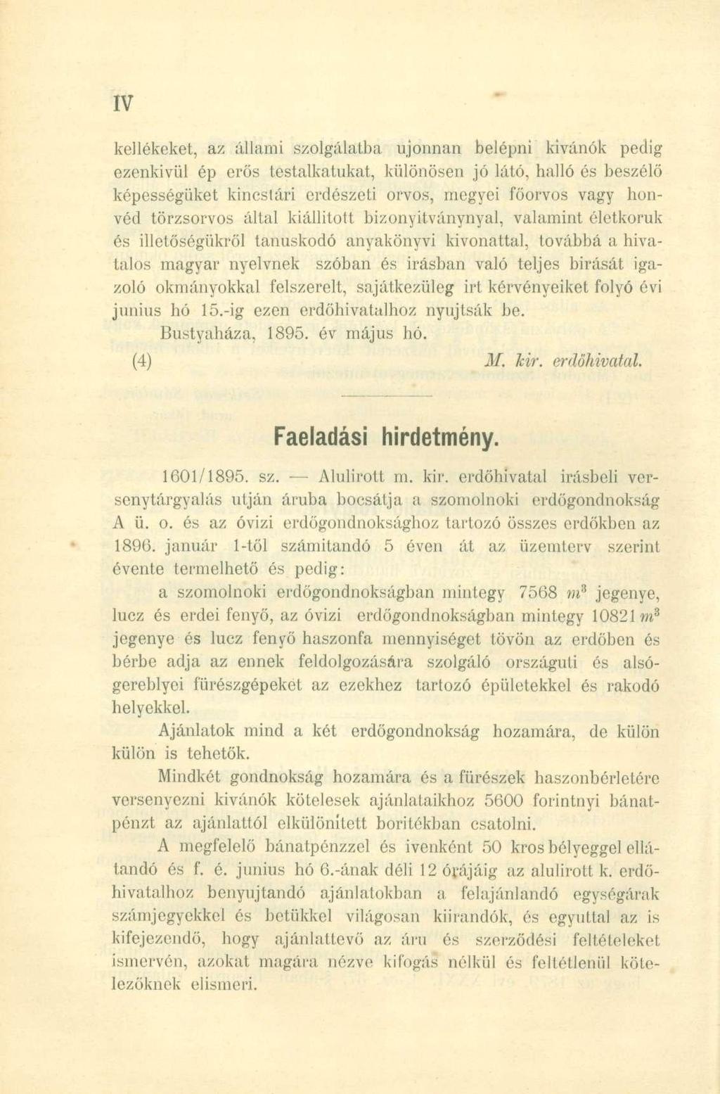 kellékeket, az állami szolgálatba újonnan belépni kívánók pedig ezenkívül ép erős testalkatukat, különösen jó látó, halló és beszélő képességüket kincstári erdészeti orvos, megyei főorvos vagy honvéd