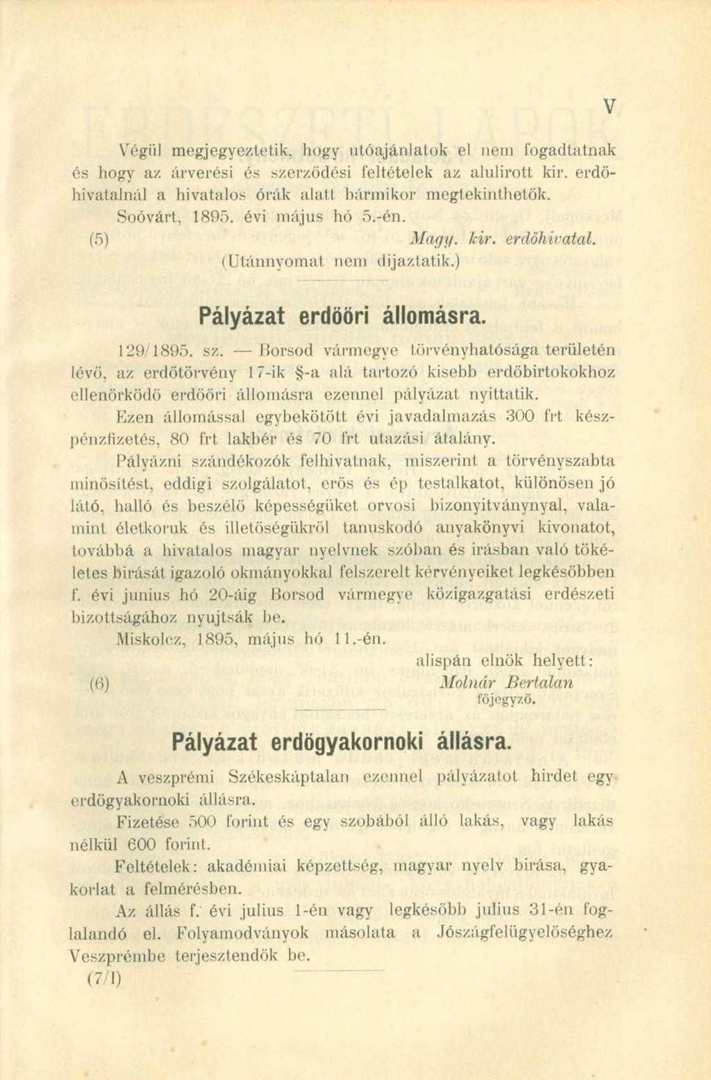 Végül megjegyeztetik, hogy utóajánjatok el nem fogadtatnak és hogy az árverési és szerződési feltételek az alulírott kir. erdőhivatalnál a hivatalos órák alatt bármikor megtekinthetők. Soóvárt, 1895.