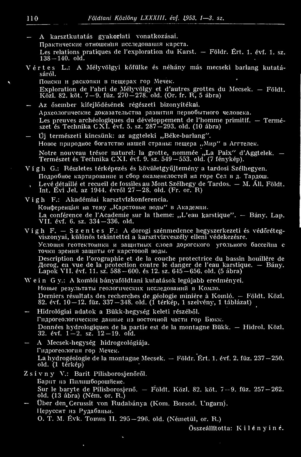 Exploration de l abri de Mélyvölgy et d autres grottes du Mecsek. Földt. Közi. 82. köt. 7 9. fz. 270 278. old. (Or. fr. R, 5 ábra) Az sember kifejldésének régészeti bizonyítékai. Apxeo.